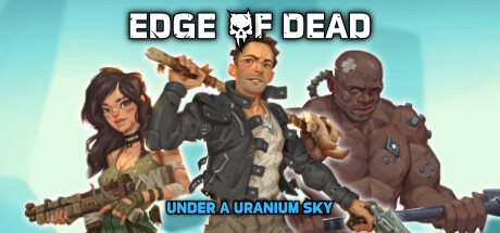 《死亡边缘:铀空天下(Edge Of Dead: Under A Uranium Sky)》V1.0.1.4|官中简体|容量210MB